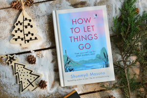How to Let Things Go: Free yourself up for what matters most by Shunmyo Masuno
